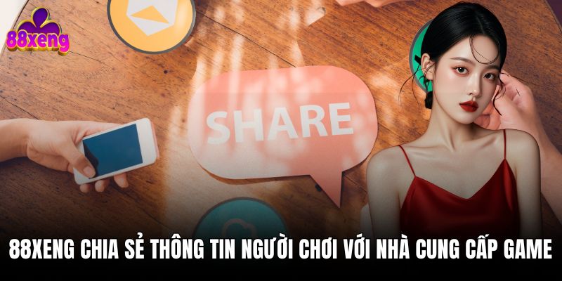 88xeng chia sẻ thông tin của người chơi với nhà cung cấp game
