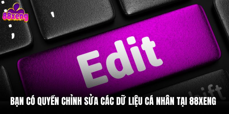 Bạn có quyền chỉnh sửa các dữ liệu cá nhân tại 88xeng 