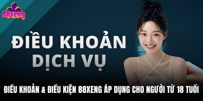 Điều khoản & điều kiện 88xeng áp dụng cho người từ 18 tuổi