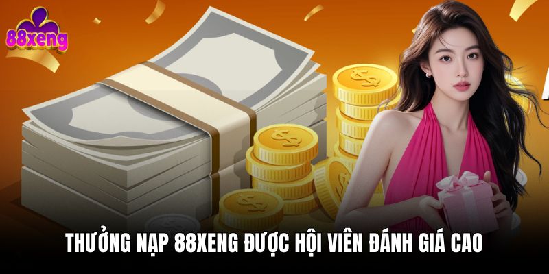 Thưởng nạp 88xeng được hội viên đánh giá cao