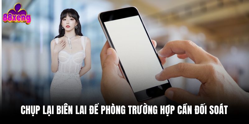 Chụp lại biên lai để phòng trường hợp cần đối soát