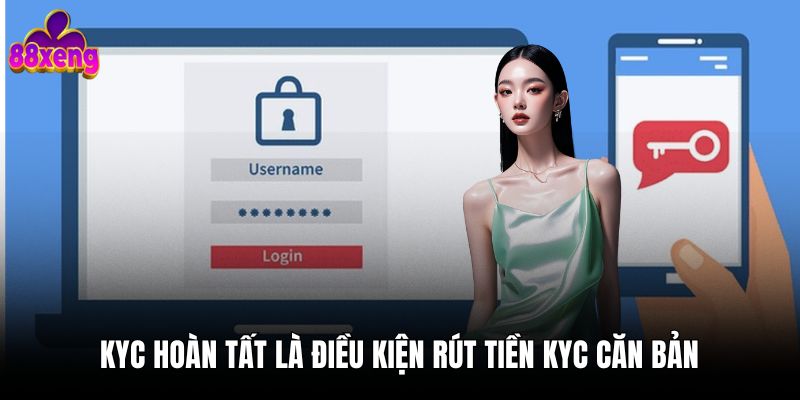 KYC hoàn tất là điều kiện rút tiền KYC căn bản