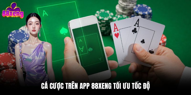 Cá cược trên app 88xeng tối ưu tốc độ