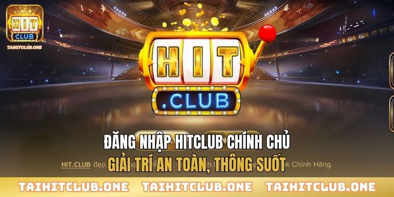 Đăng Nhập Đăng nhập Hitclub chính chủ - Giải trí an toàn, thông suốt