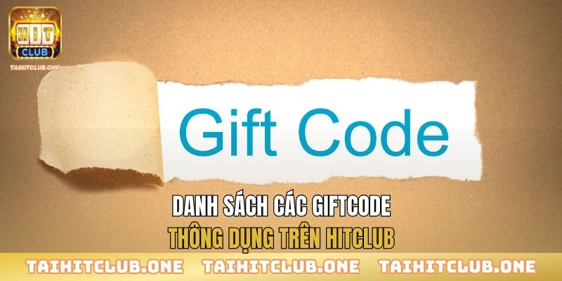 Giftcode Hitclub - Nhận Quà Miễn Phí, Tăng Cơ Hội Thắng Lớn Danh sách các giftcode thông dụng trên Hitclub