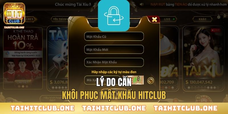 Khôi Phục Mật Khẩu Lý do cần khôi phục mật khẩu Hitclub