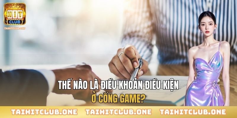 Điều Khoản Điều Kiện Thế nào là điều khoản điều kiện ở cổng game?